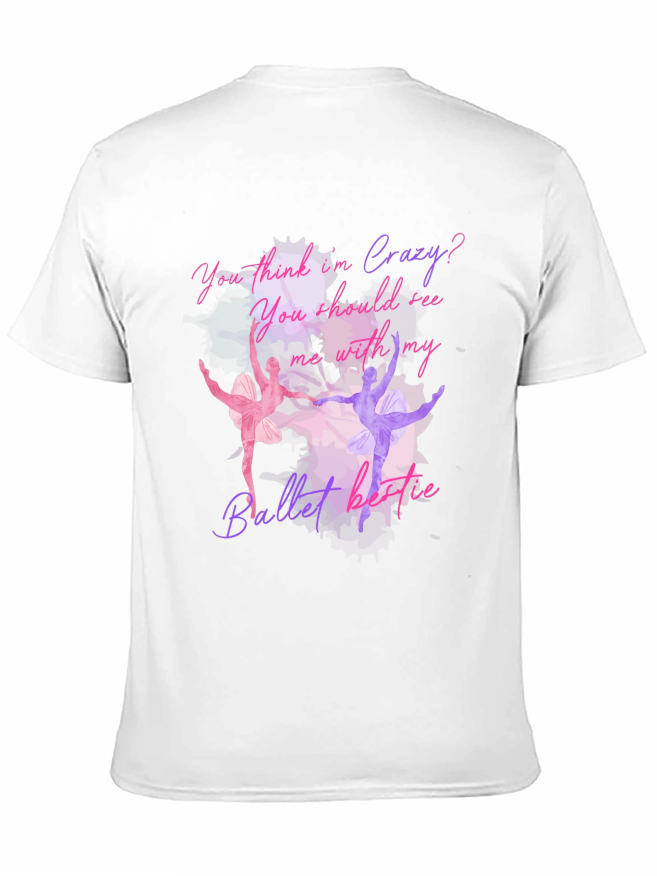 Ballet Lovers T-Shirt: You Think Im Crazy?