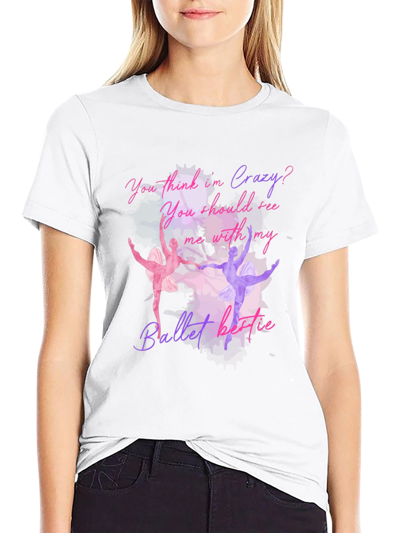 Ballet Lovers T-Shirt: You Think Im Crazy?