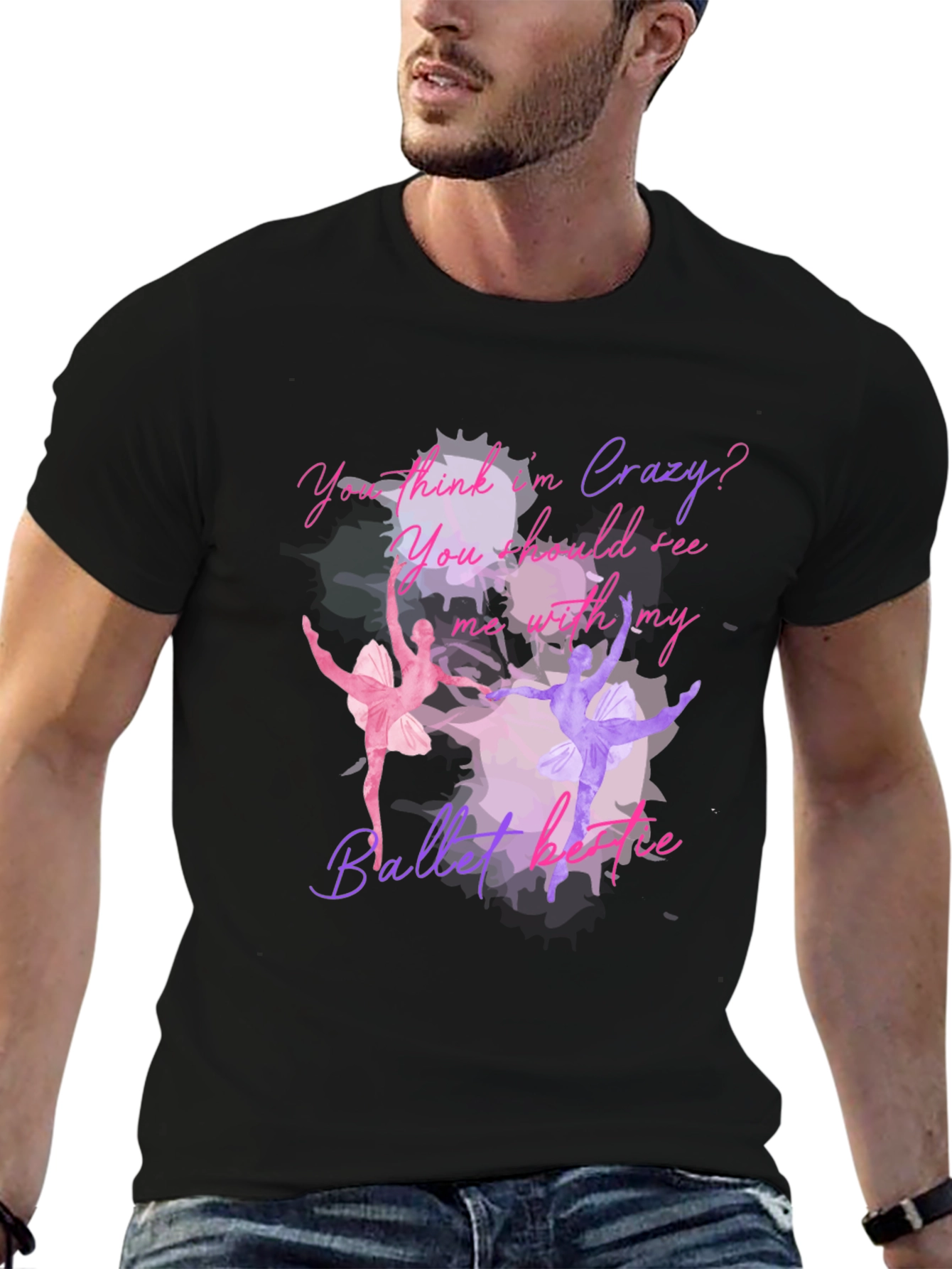Ballet Lovers T-Shirt: You Think Im Crazy?