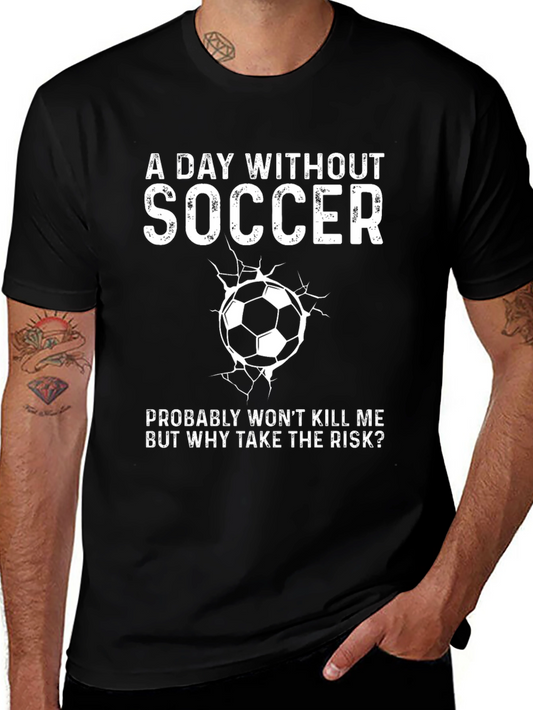 Soccer T-Shirt - A Day Without Soccer