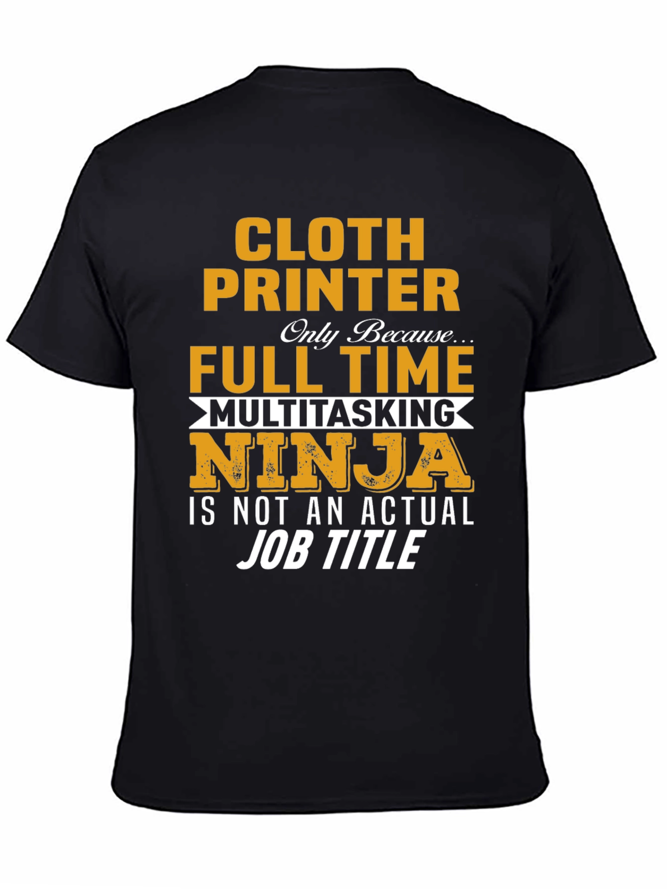 Cloth Printer Full Time Ninja T-Shirt