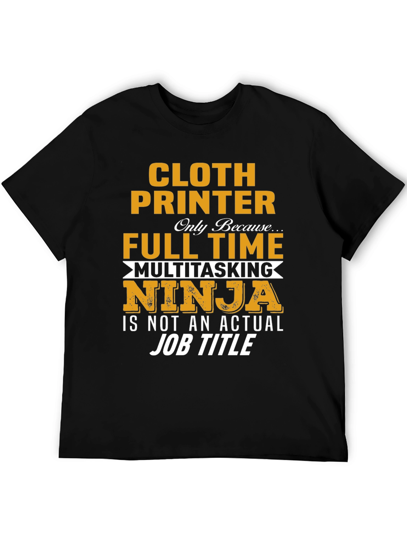 Cloth Printer Full Time Ninja T-Shirt