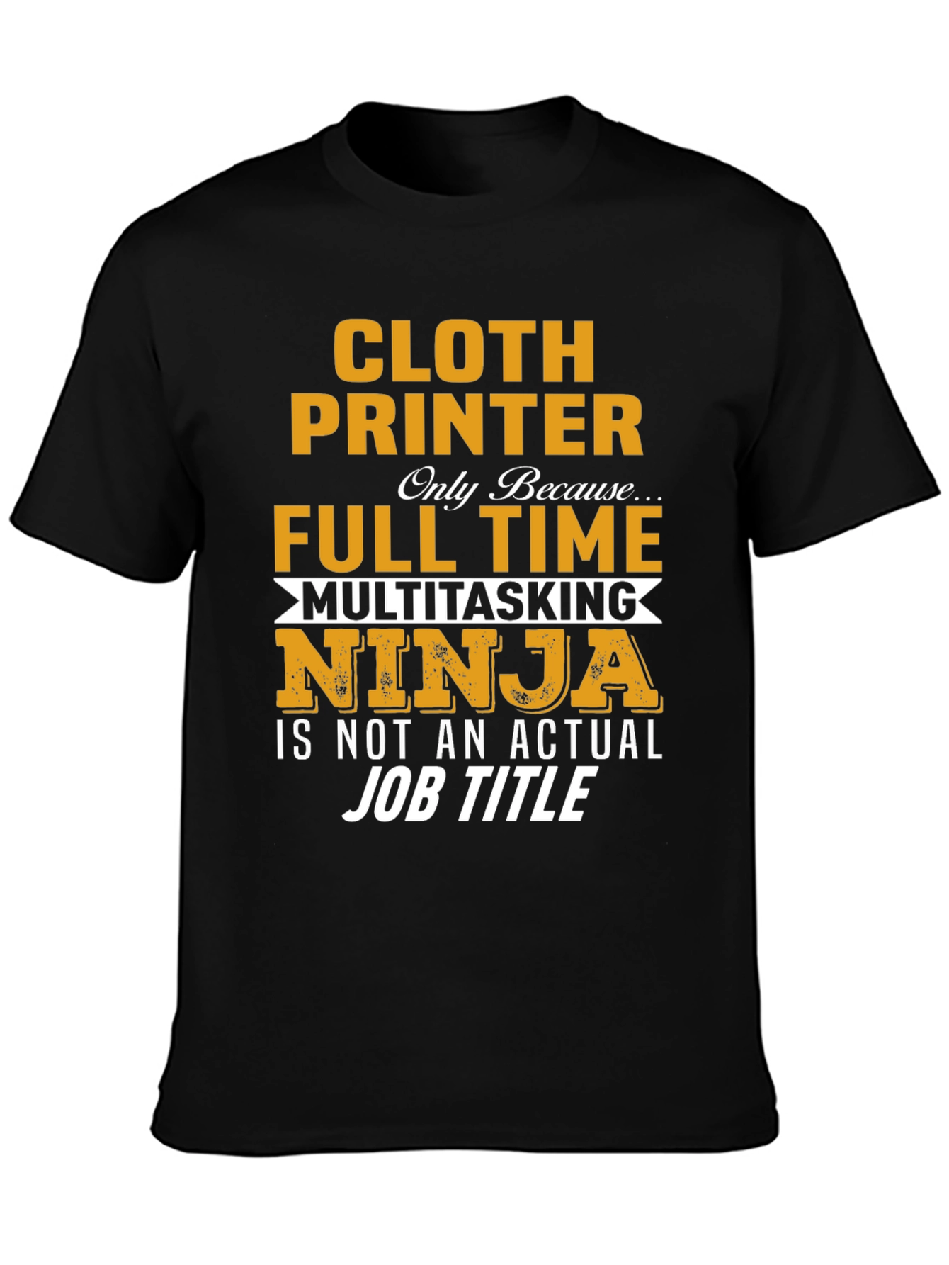 Cloth Printer Full Time Ninja T-Shirt
