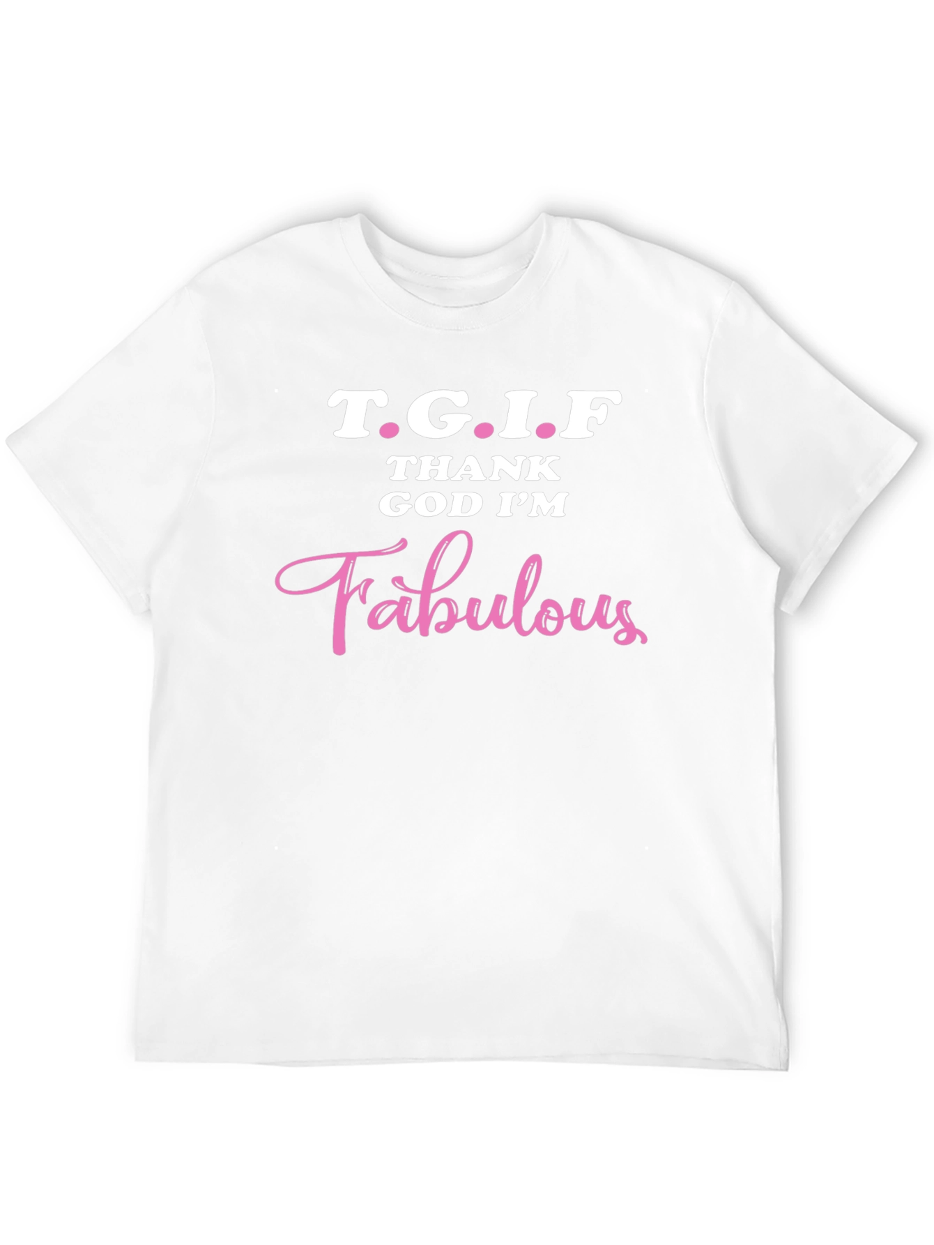 TGIF Thank God Im Fabulous T-Shirt