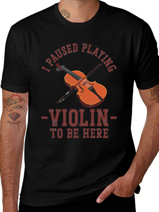 Violin T-Shirt - I Paused Playing to Be Here Musician Tee