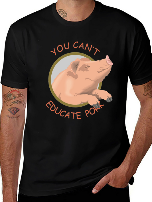 You Cant Educate Pork T-Shirt