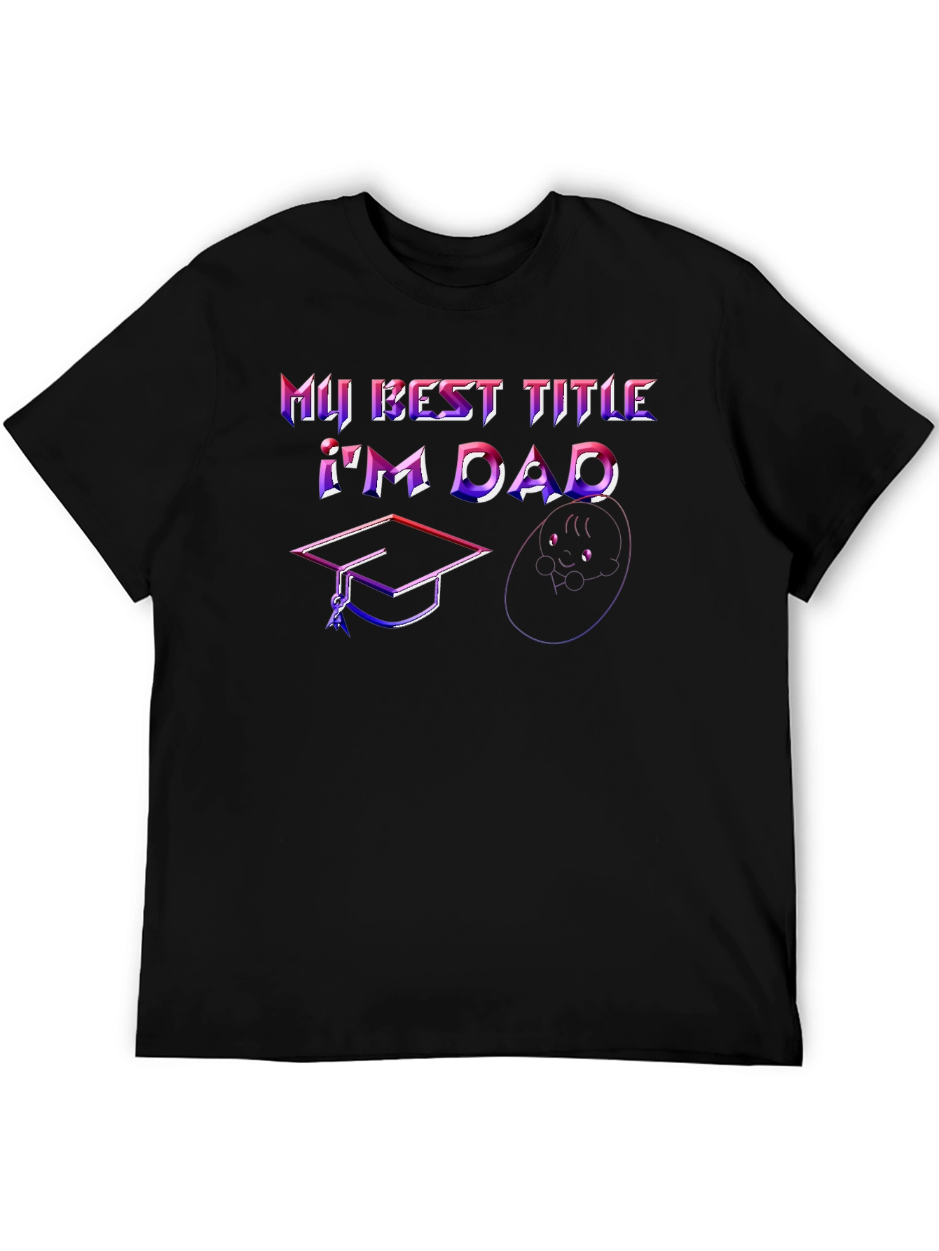 Best Dad Ever T-Shirt - Graduation & Baby Design