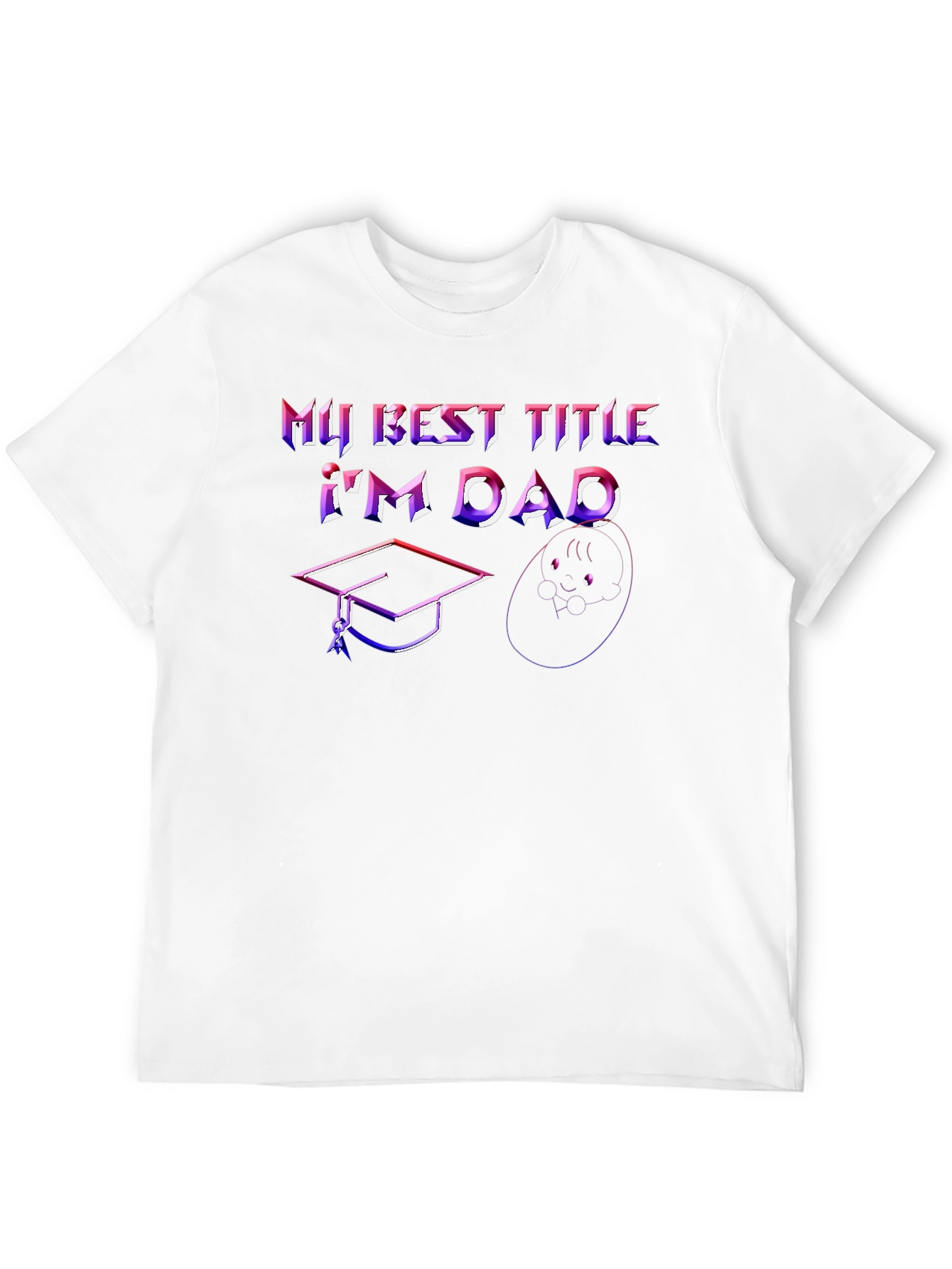 Best Dad Ever T-Shirt - Graduation & Baby Design