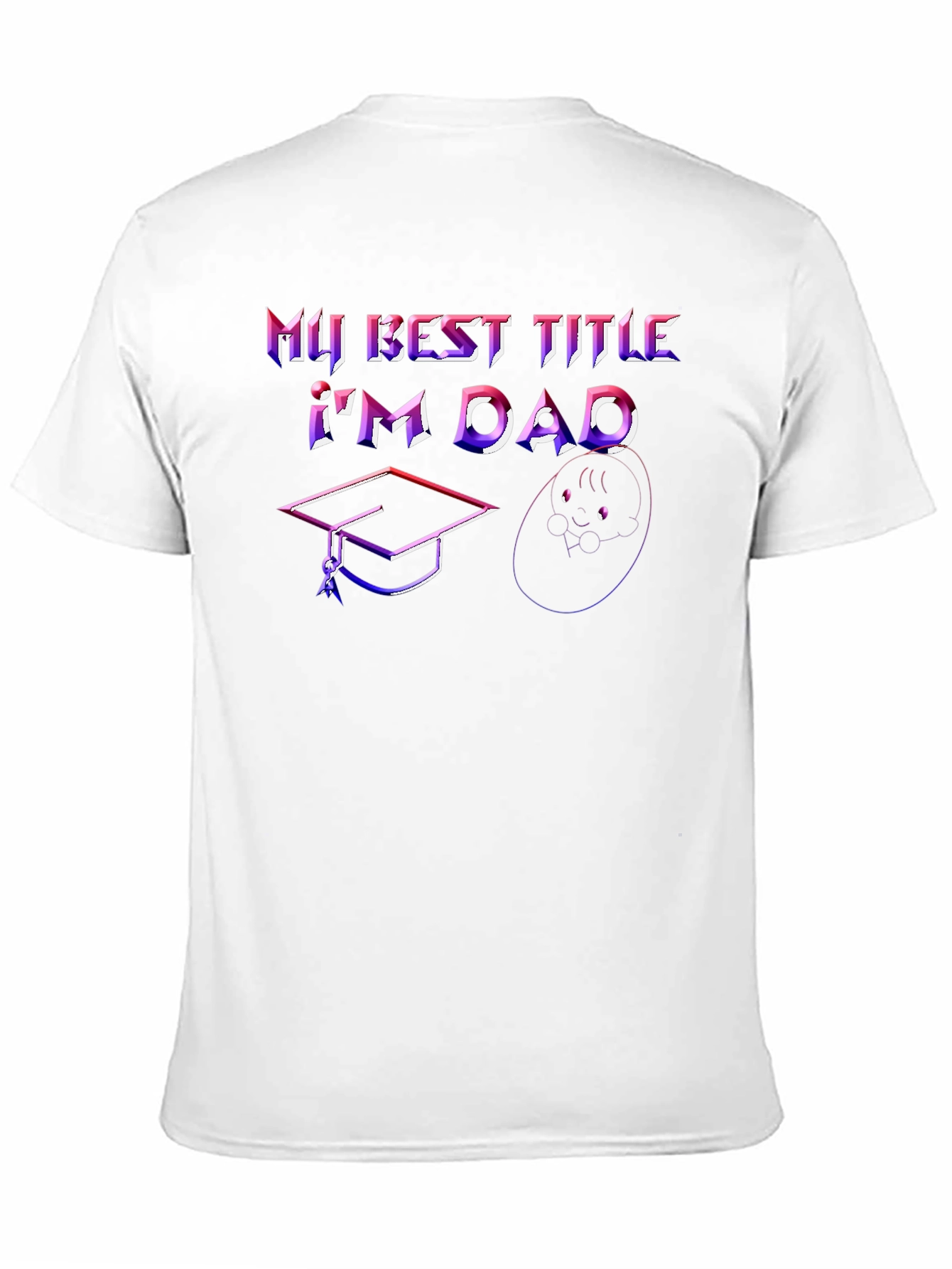 Best Dad Ever T-Shirt - Graduation & Baby Design