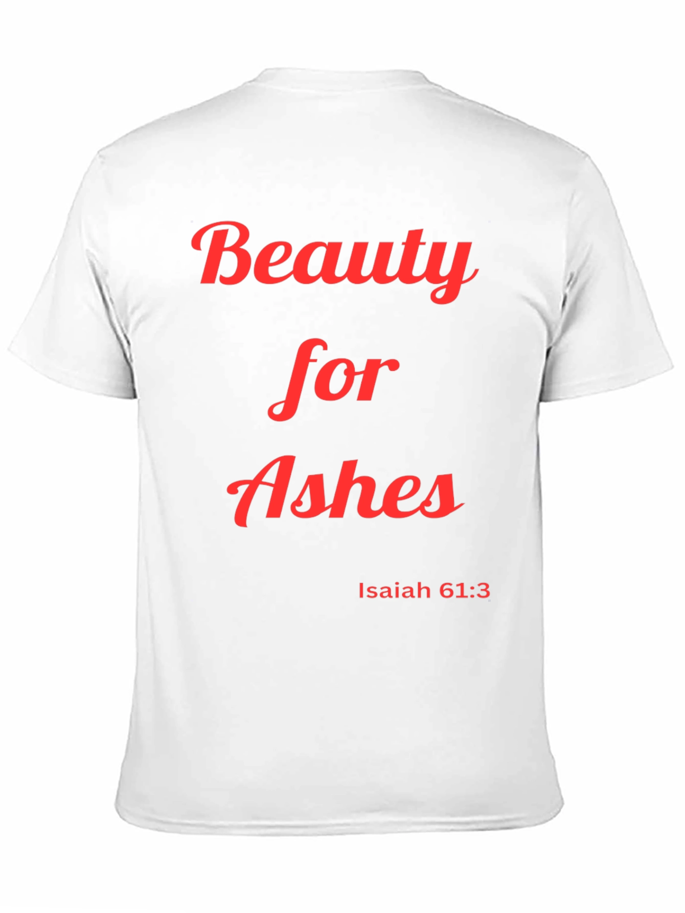 Beauty for Ashes T-Shirt Isaiah 61:3 Christian Apparel
