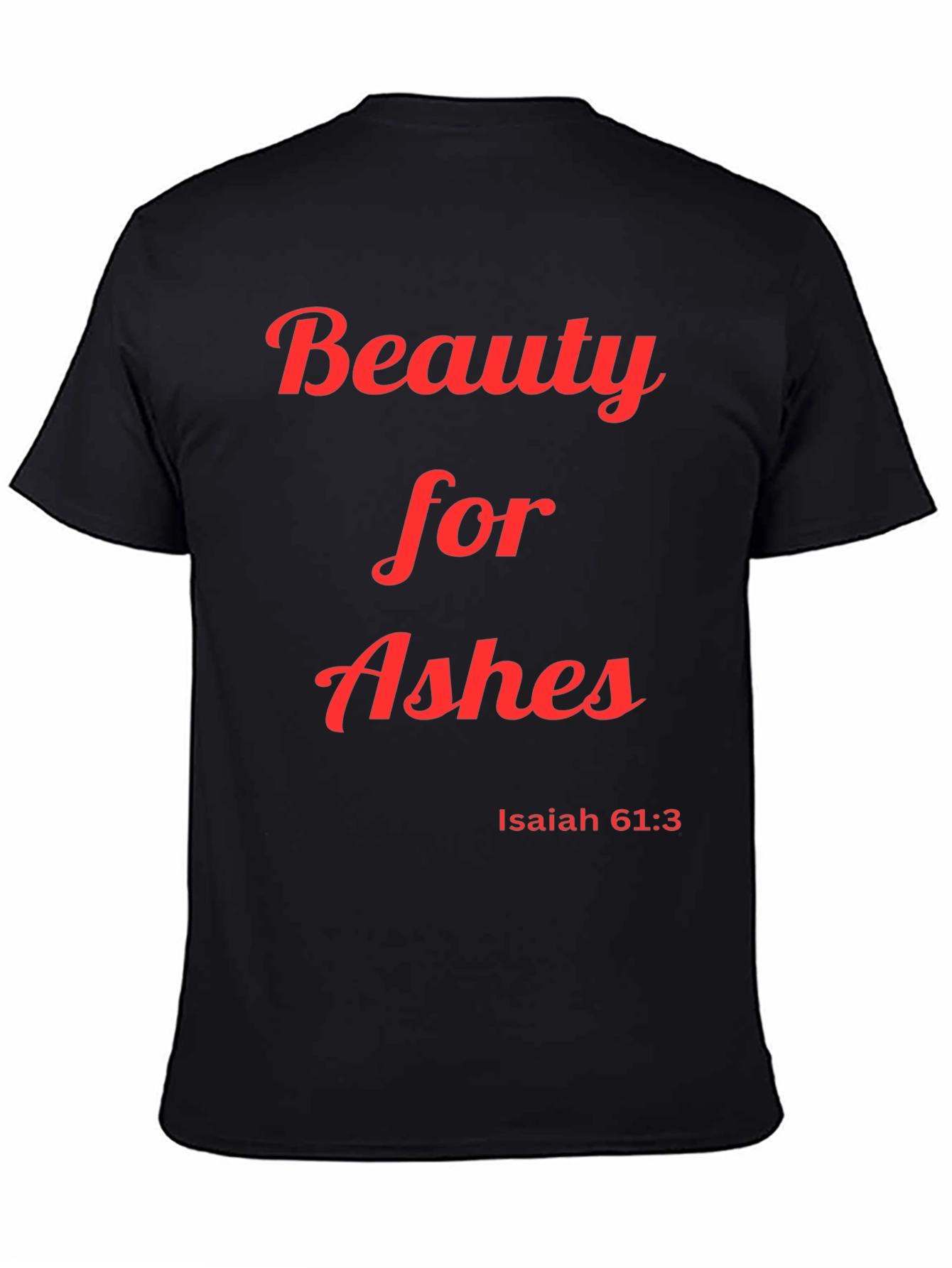 Beauty for Ashes T-Shirt Isaiah 61:3 Christian Apparel