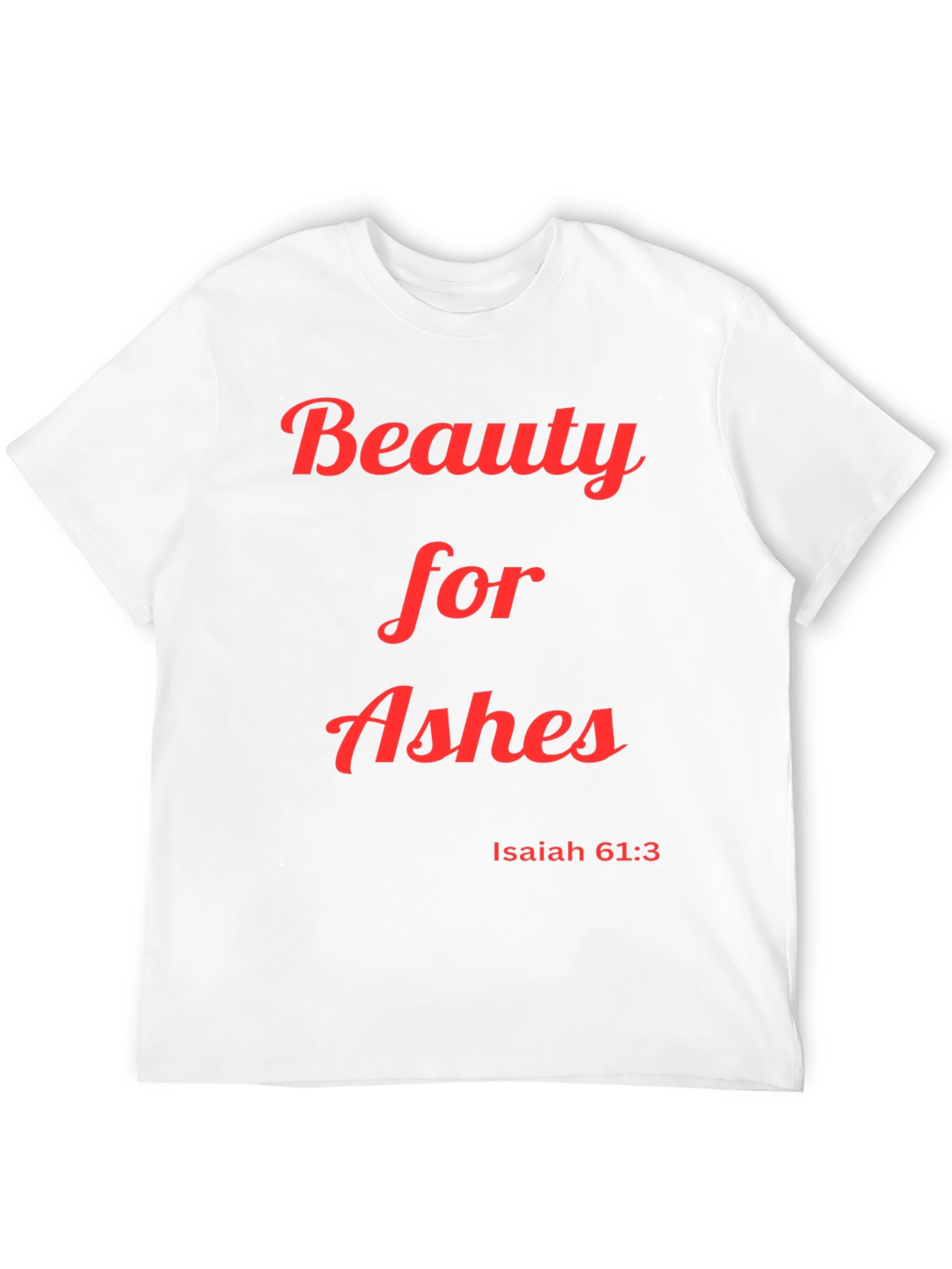 Beauty for Ashes T-Shirt Isaiah 61:3 Christian Apparel