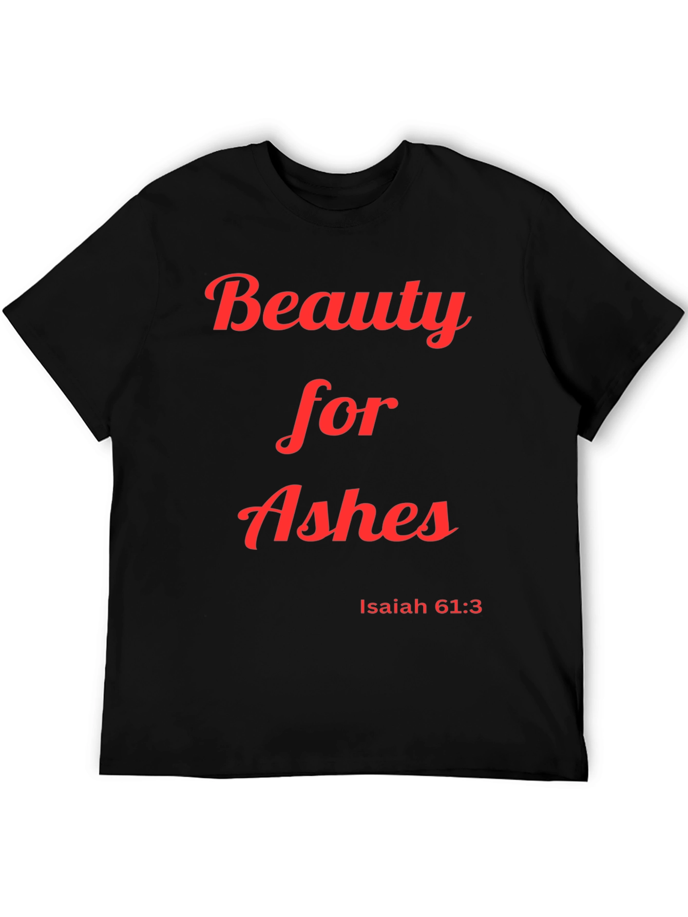 Beauty for Ashes T-Shirt Isaiah 61:3 Christian Apparel