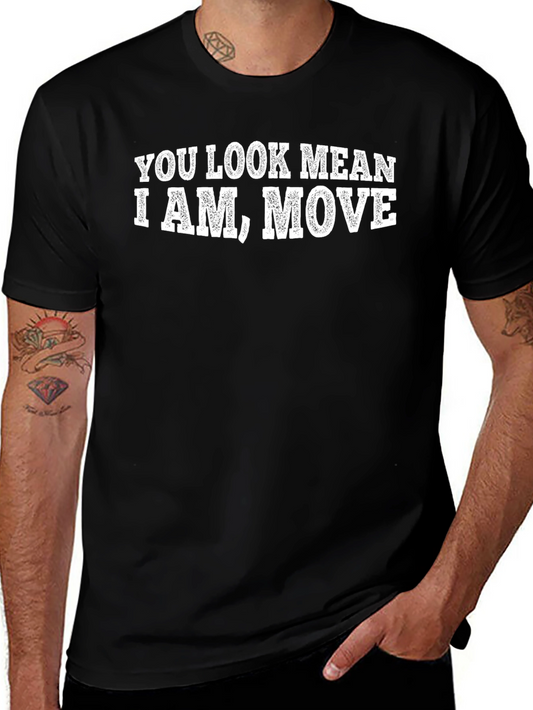 You Look Mean I Am Move T-Shirt