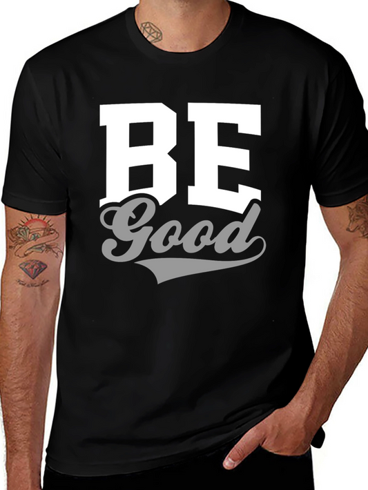 Be Good Graphic Tee - Casual Comfort Shirt