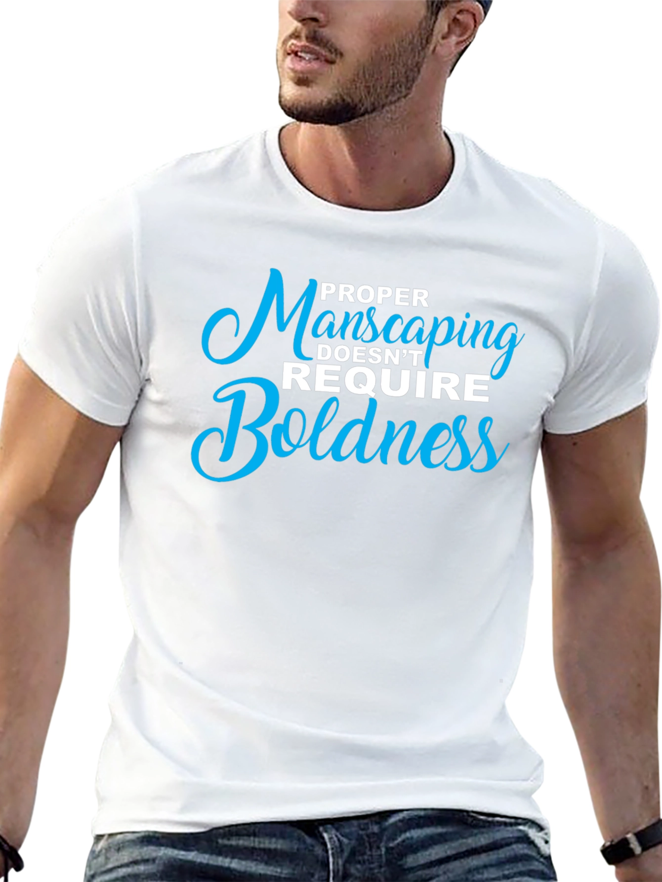 Proper Manscaping T-Shirt: Boldness Not Required