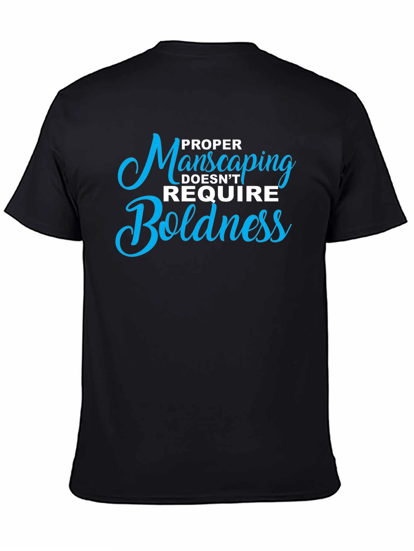 Proper Manscaping T-Shirt: Boldness Not Required