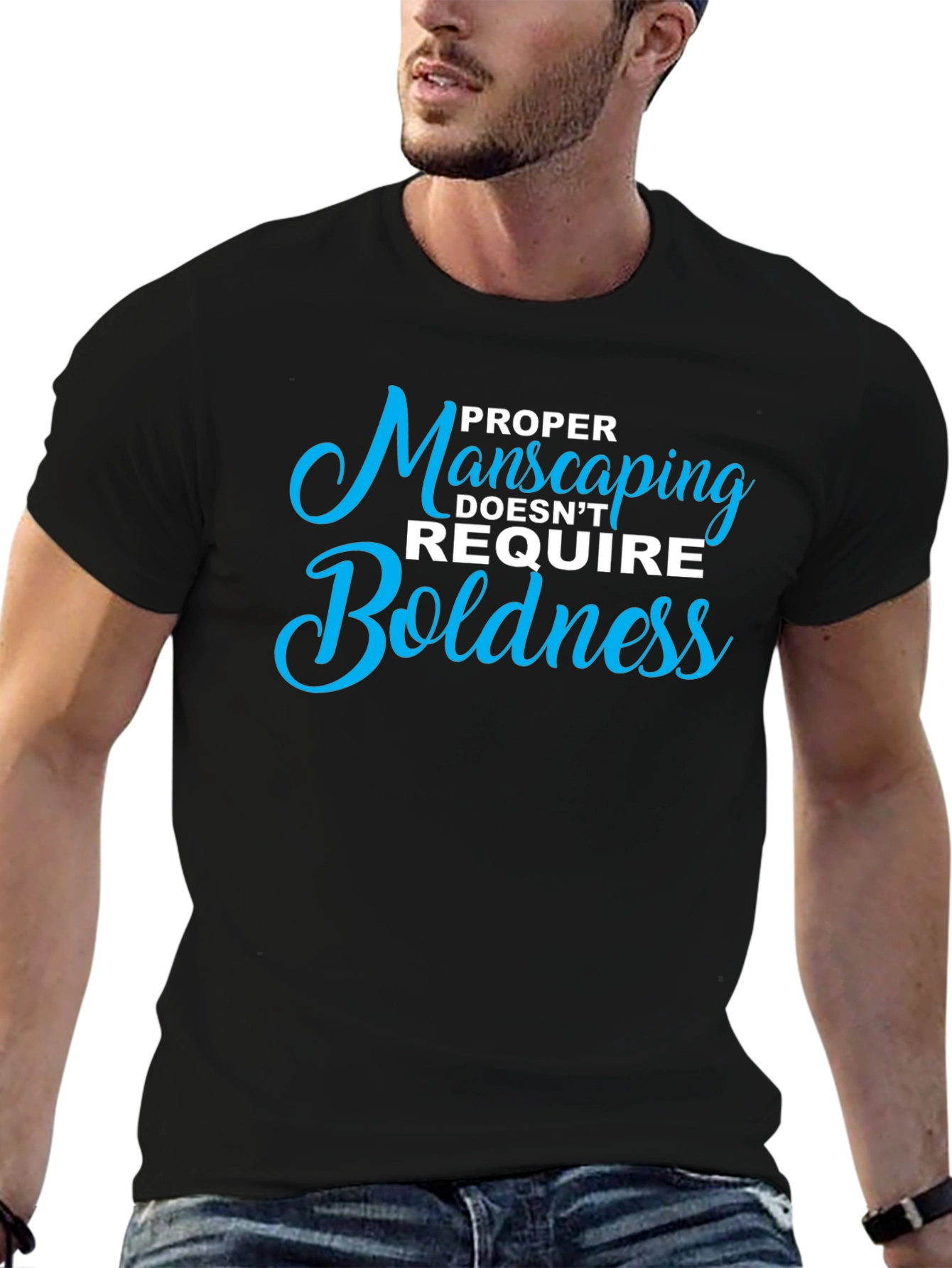 Proper Manscaping T-Shirt: Boldness Not Required