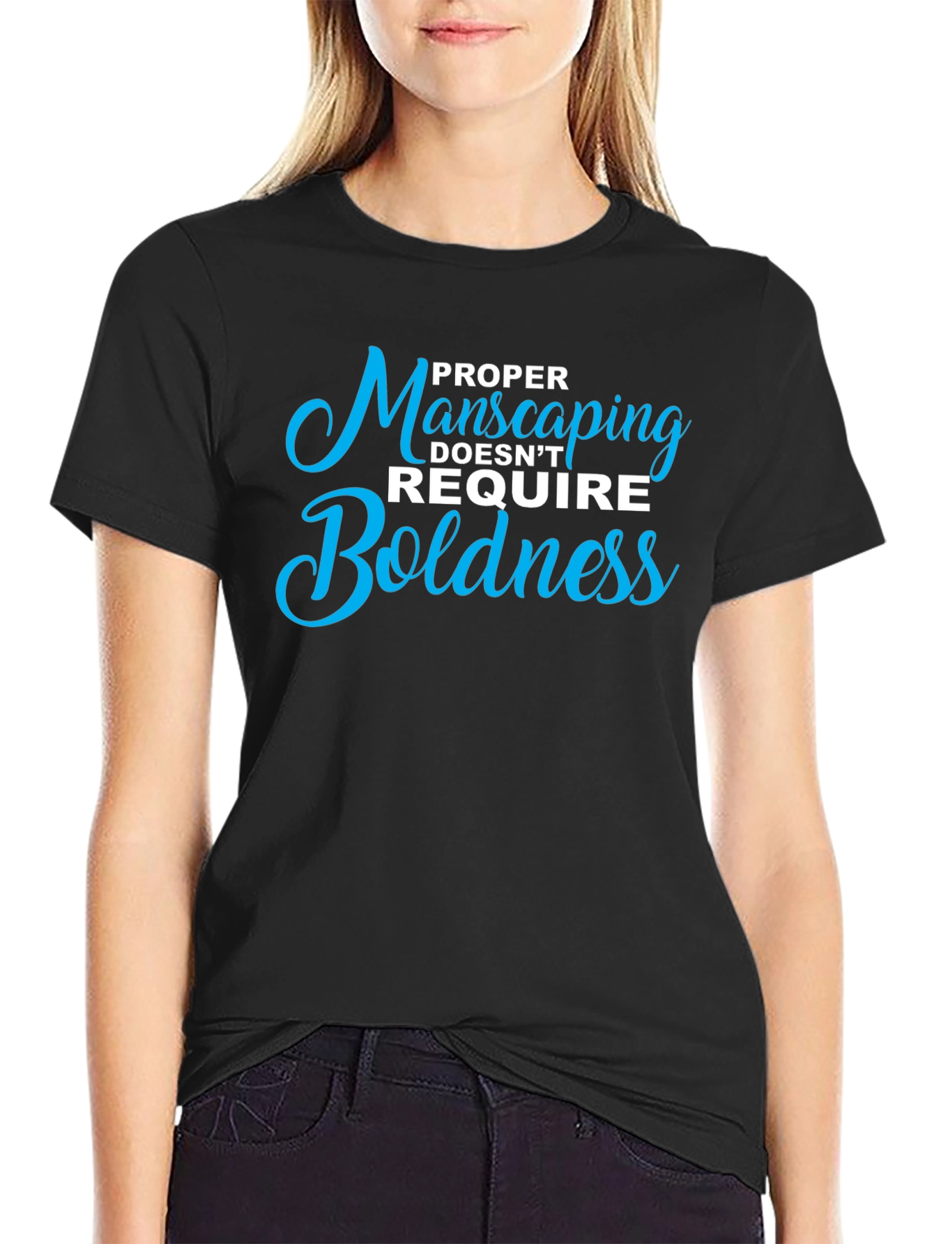Proper Manscaping T-Shirt: Boldness Not Required