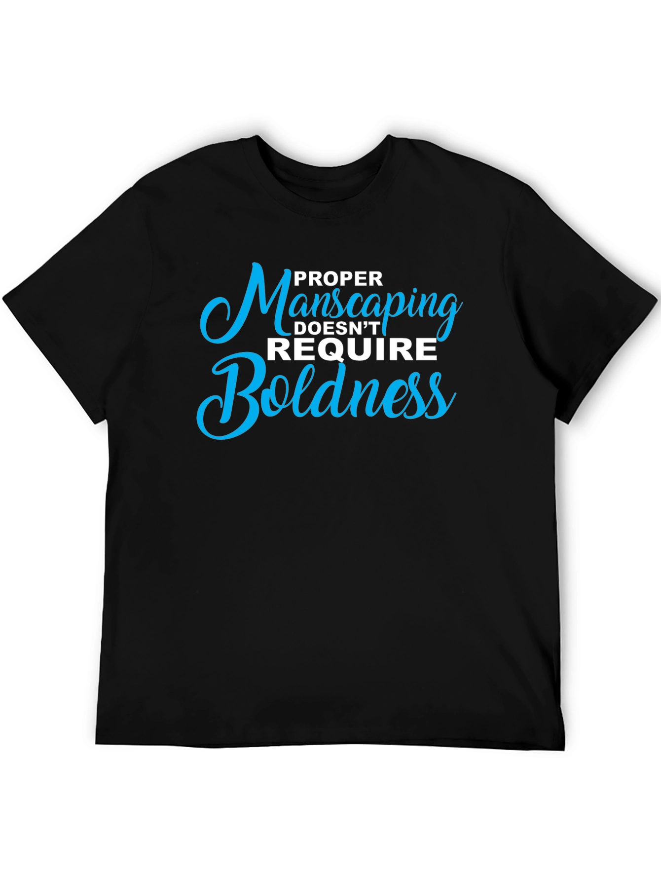 Proper Manscaping T-Shirt: Boldness Not Required