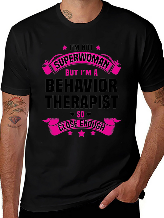Behavior Therapist T-Shirt - Superwoman Close Enough