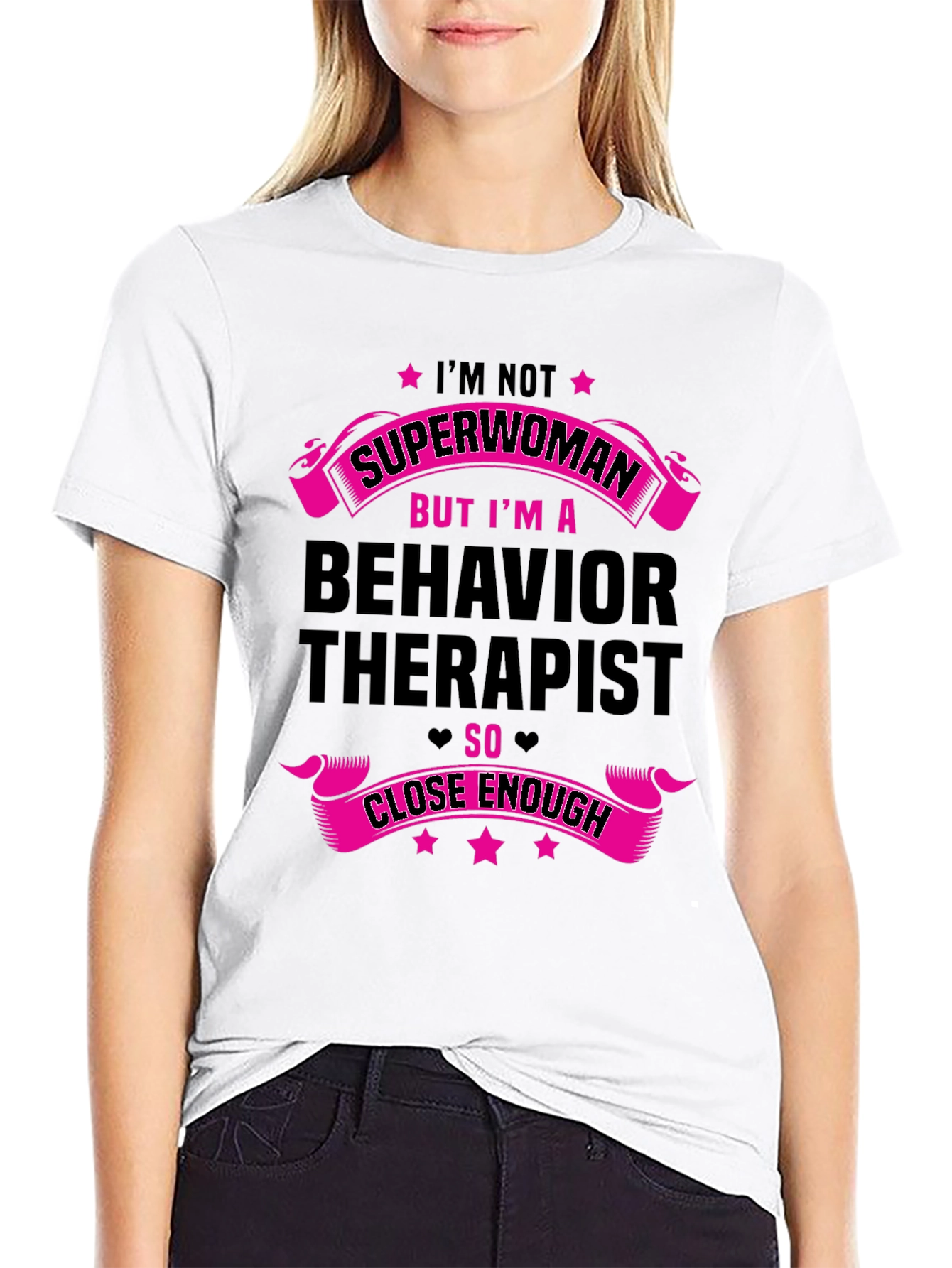 Behavior Therapist T-Shirt - Superwoman Close Enough