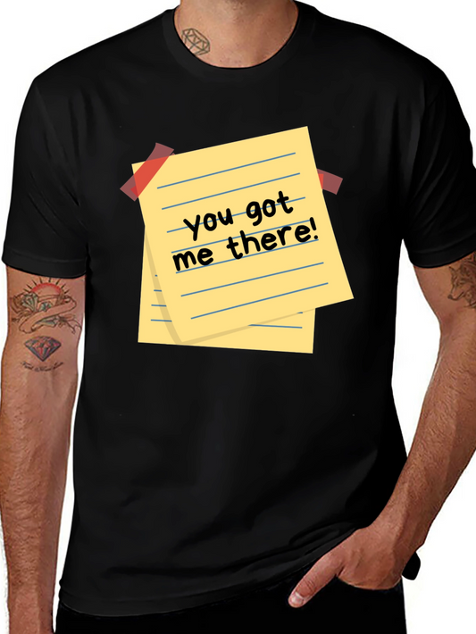 You Got Me There T-Shirt - Funny Humor Tee