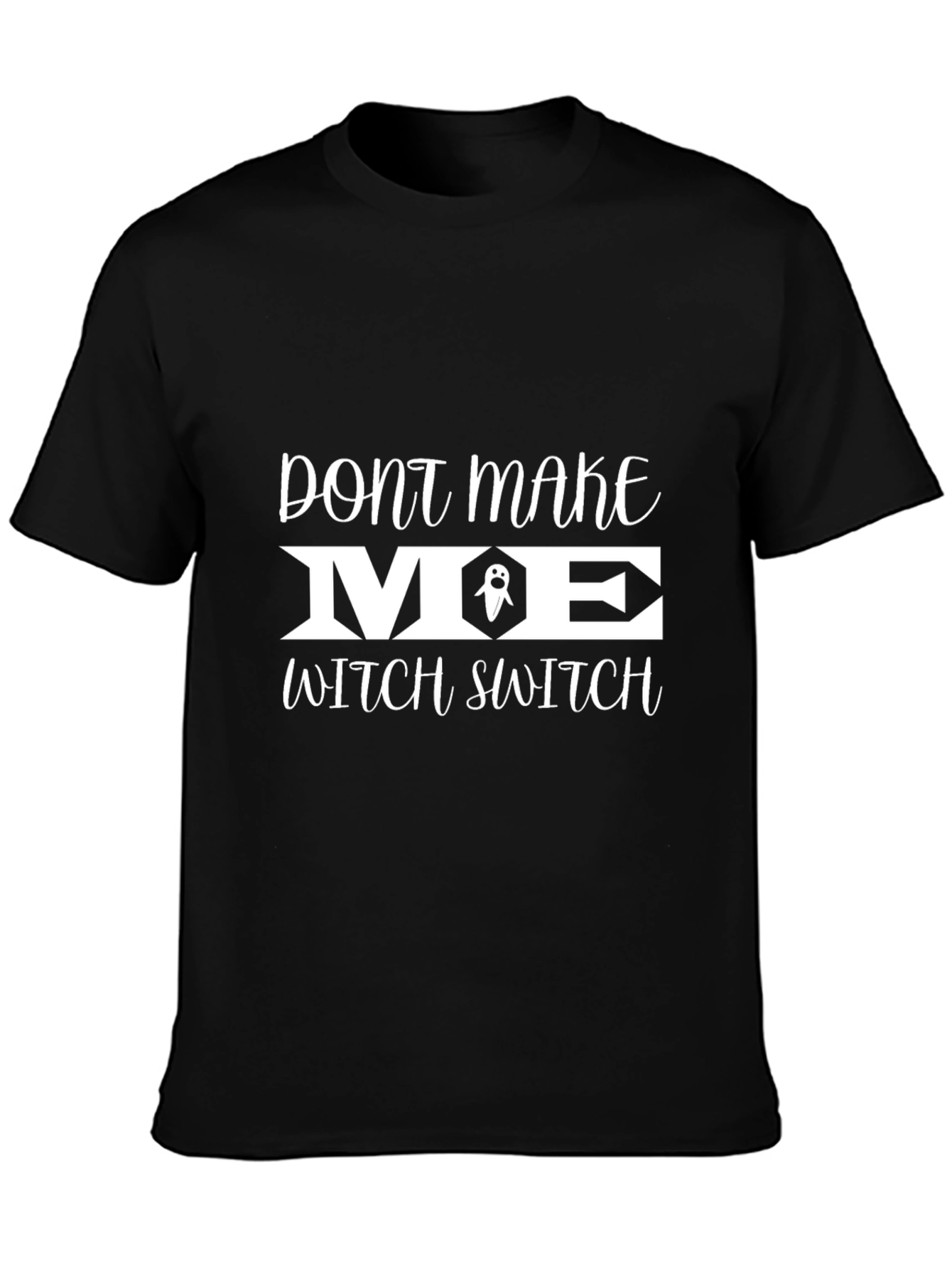 Dont Make Me Witch Switch Black T-Shirt