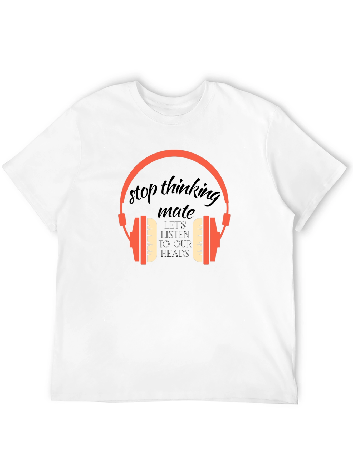 Stop Thinking Mate Graphic Tee
