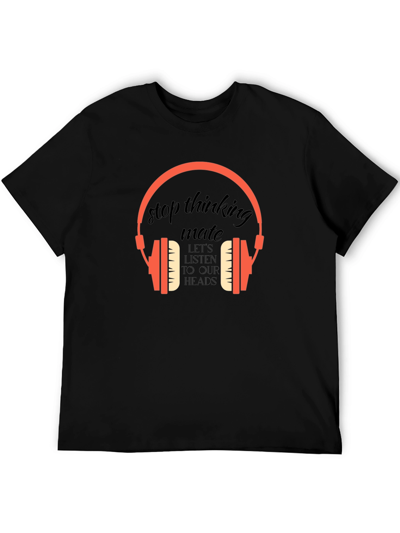 Stop Thinking Mate Graphic Tee