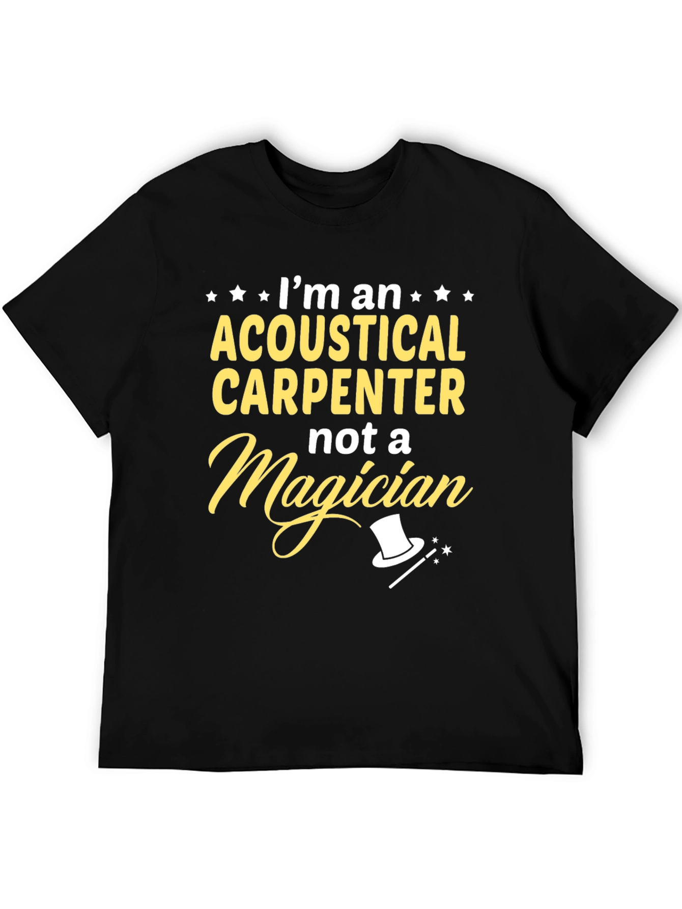 Acoustical Carpenter T-Shirt - Not A Magician Funny Tee