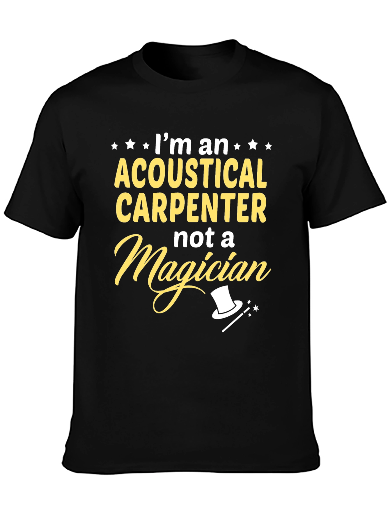 Acoustical Carpenter T-Shirt - Not A Magician Funny Tee