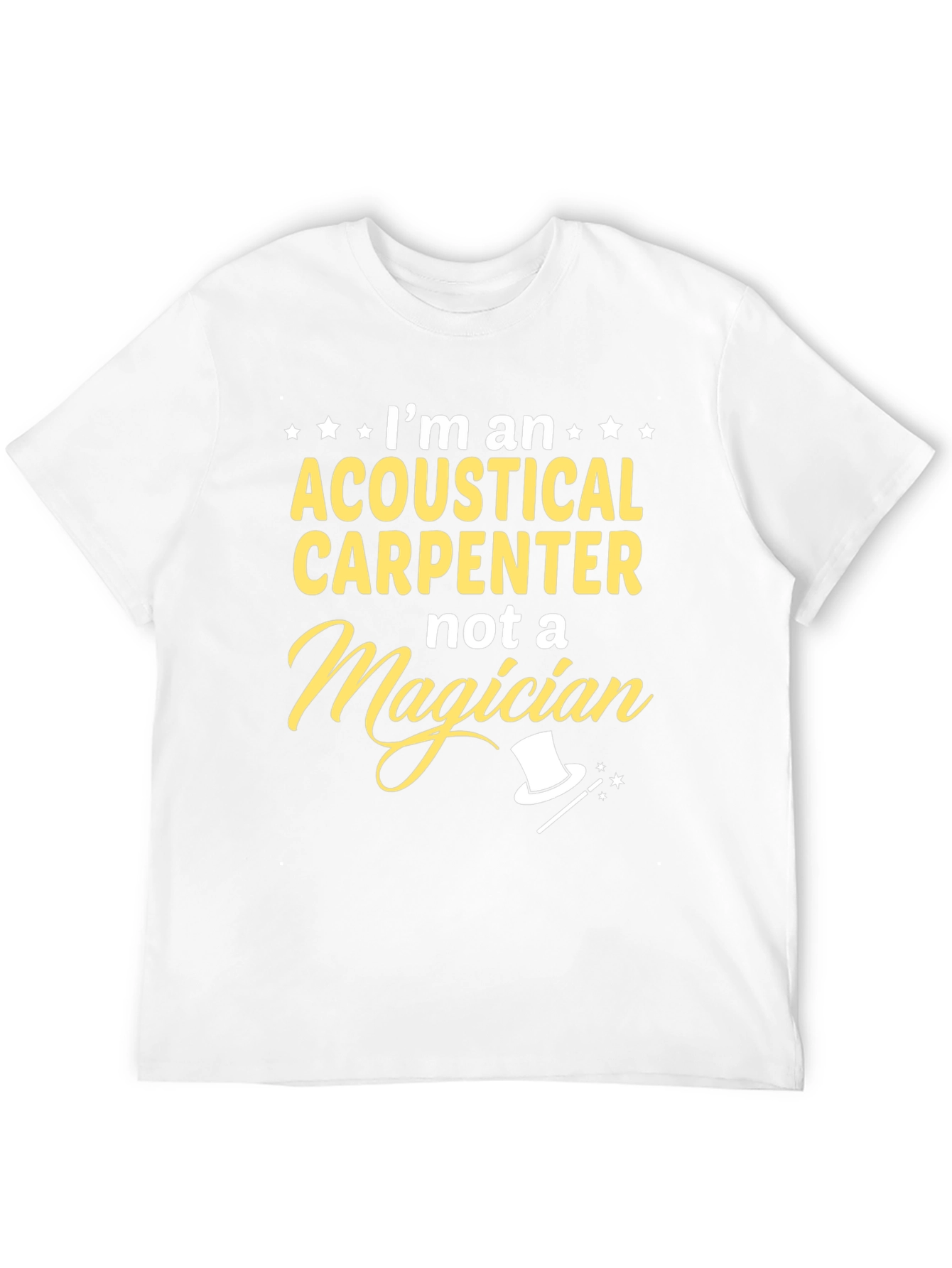 Acoustical Carpenter T-Shirt - Not A Magician Funny Tee