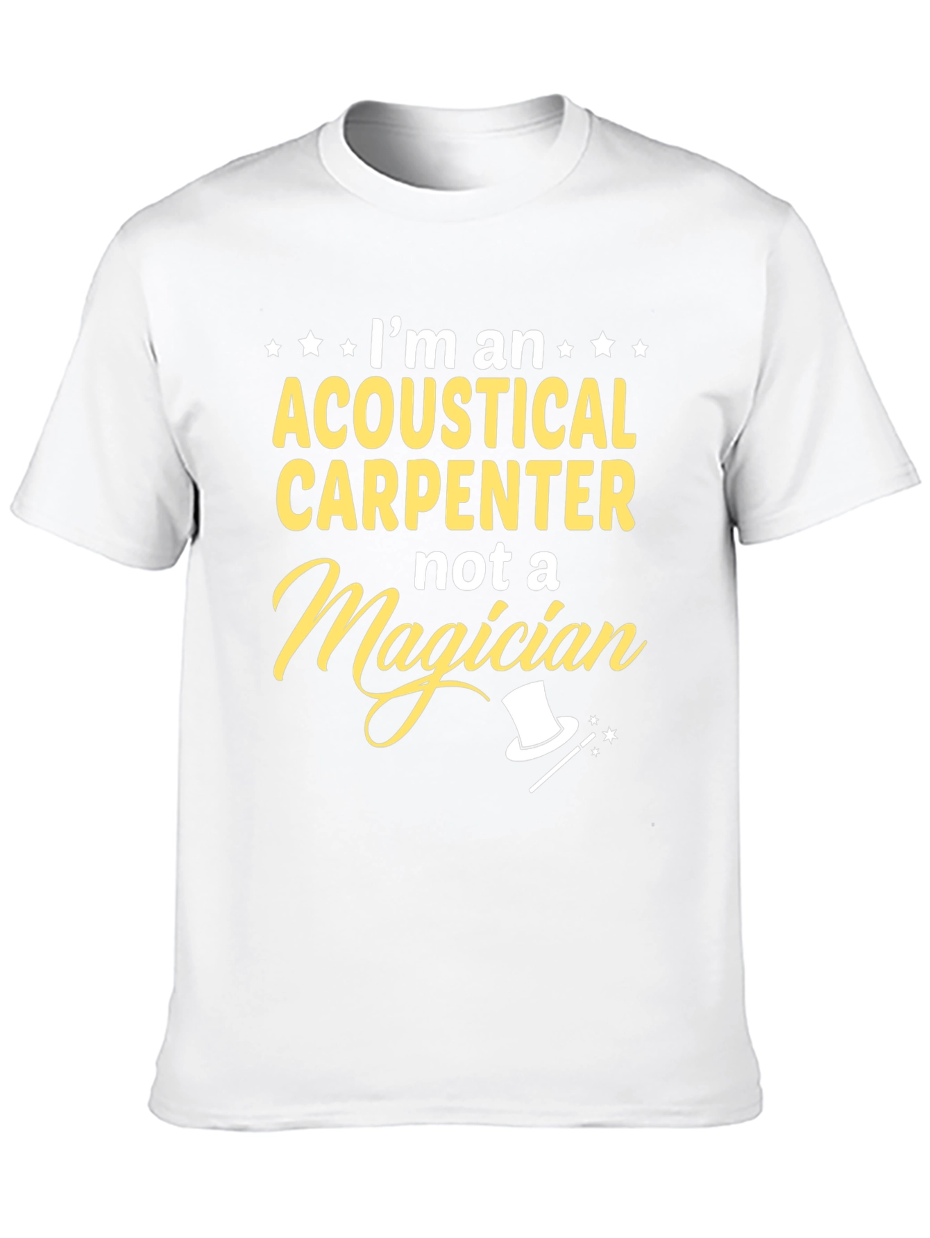 Acoustical Carpenter T-Shirt - Not A Magician Funny Tee
