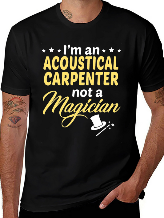 Acoustical Carpenter T-Shirt - Not A Magician Funny Tee