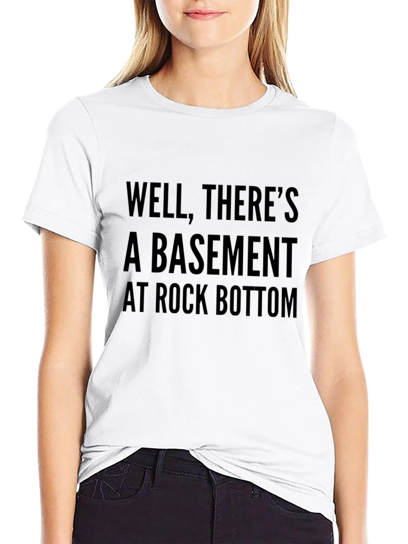 Well Theres a Basement at Rock Bottom T-Shirt