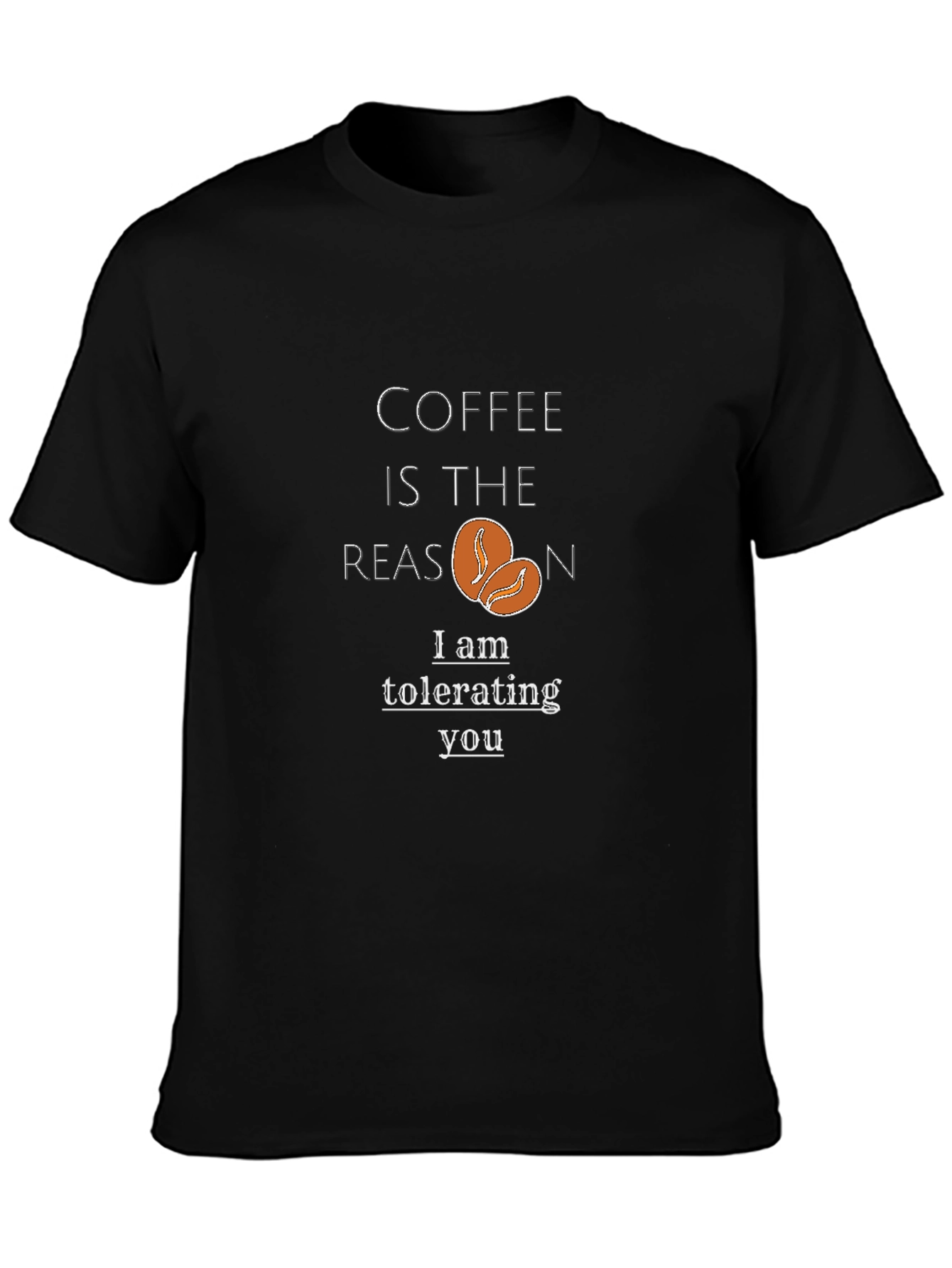 Coffee Reason Black T-Shirt - Tolerating You