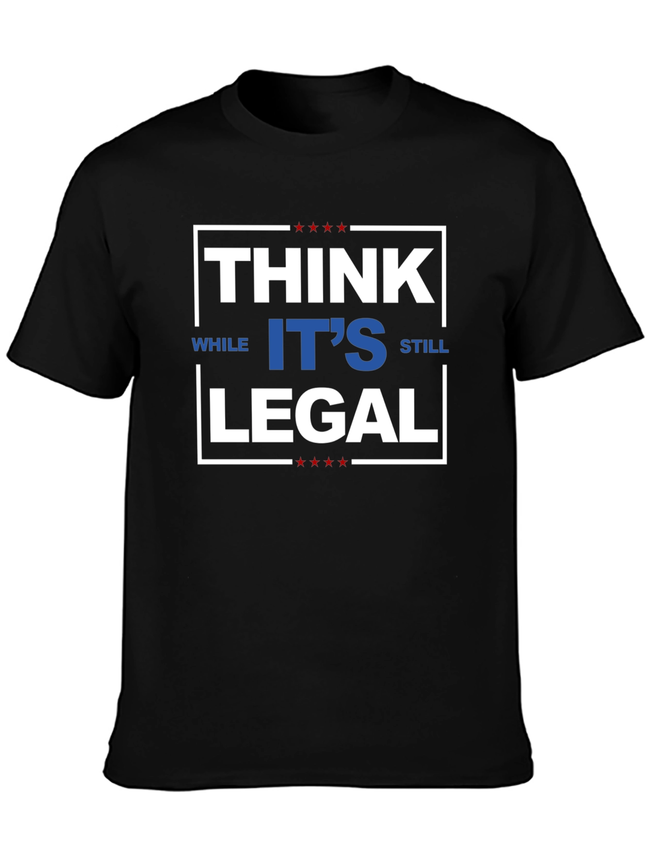 Think While Its Still Legal T-Shirt
