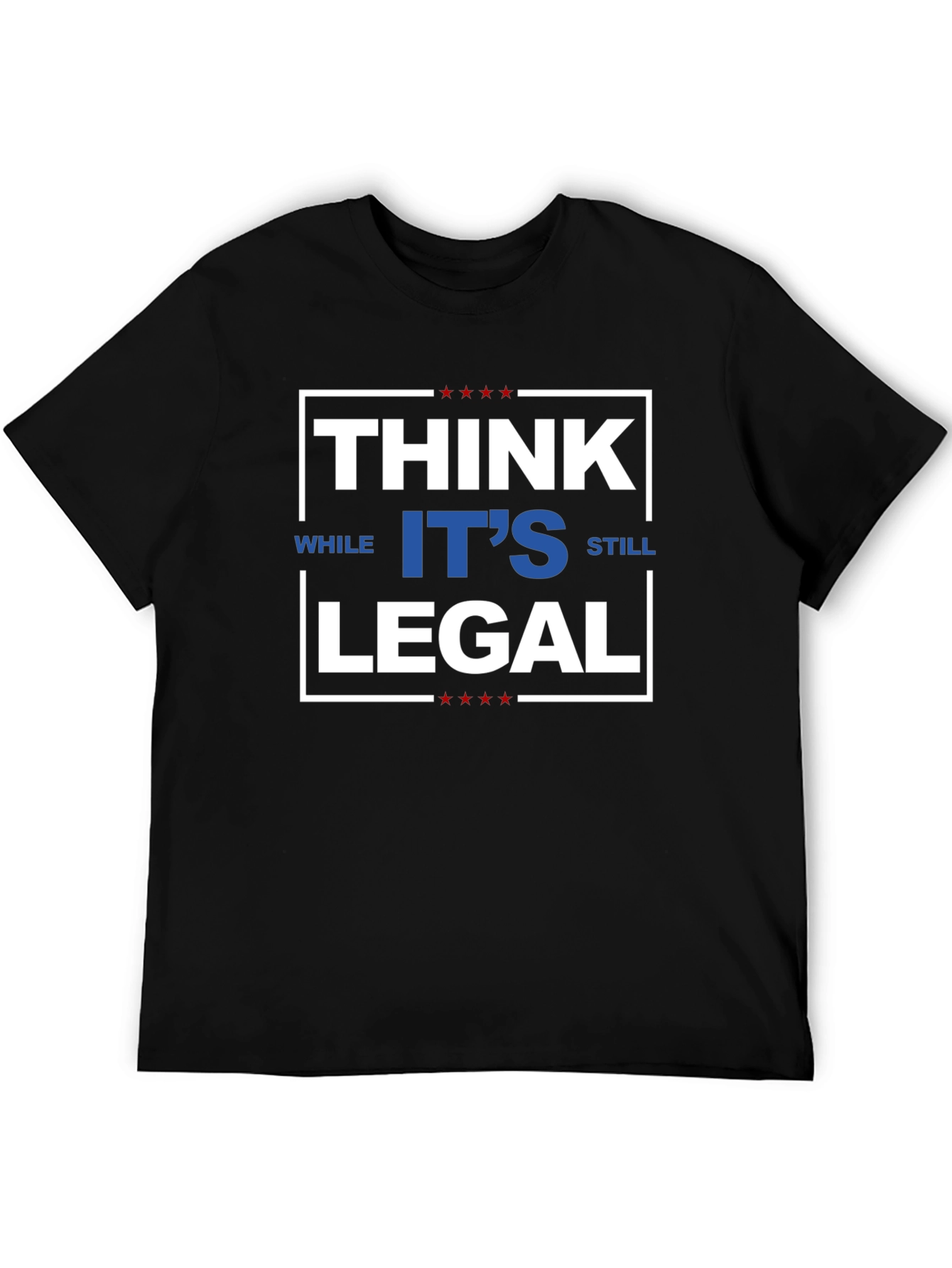 Think While Its Still Legal T-Shirt
