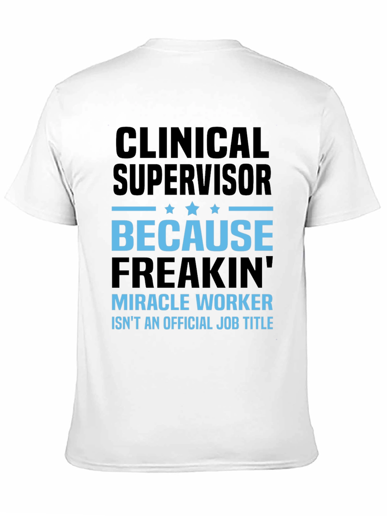 Clinical Supervisor Freakin Miracle Worker T-Shirt