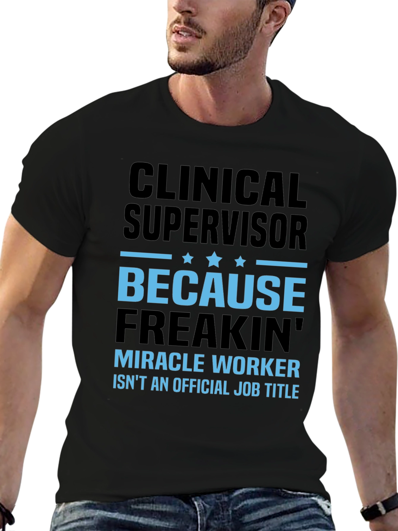 Clinical Supervisor Freakin Miracle Worker T-Shirt