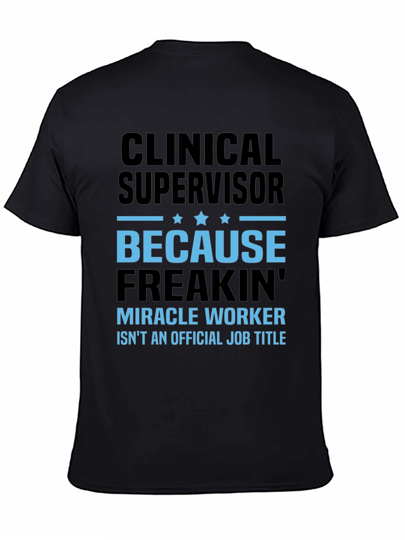 Clinical Supervisor Freakin Miracle Worker T-Shirt