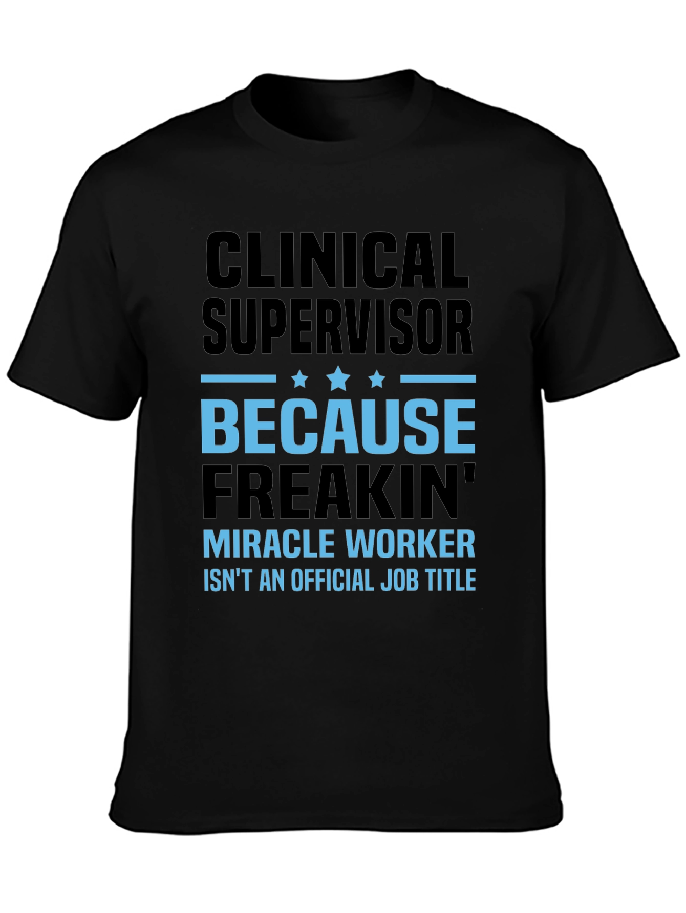 Clinical Supervisor Freakin Miracle Worker T-Shirt