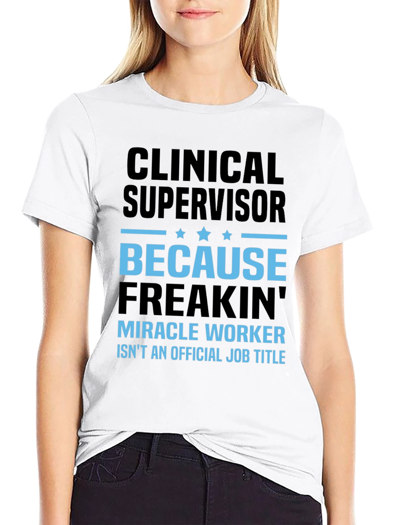 Clinical Supervisor Freakin Miracle Worker T-Shirt