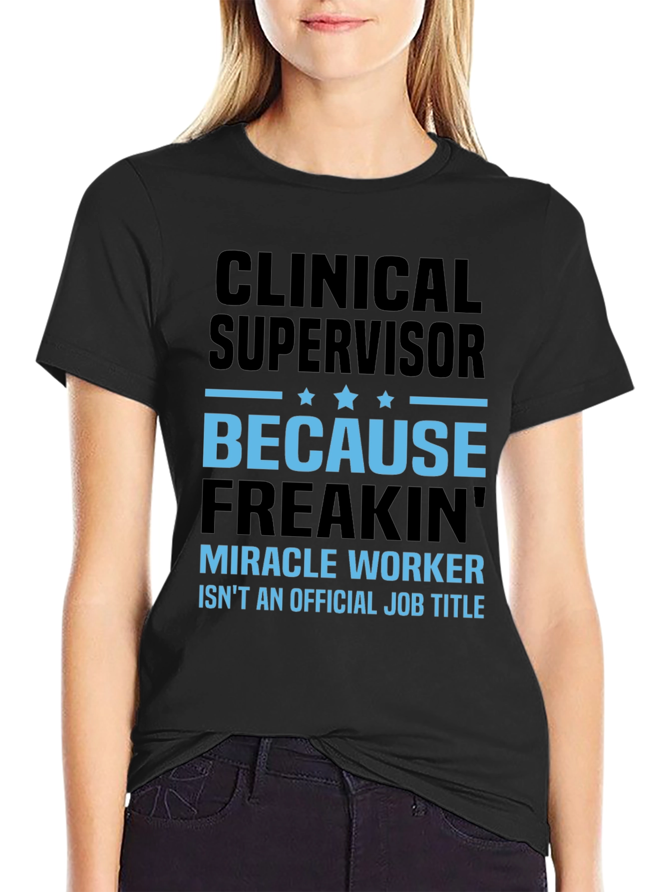 Clinical Supervisor Freakin Miracle Worker T-Shirt
