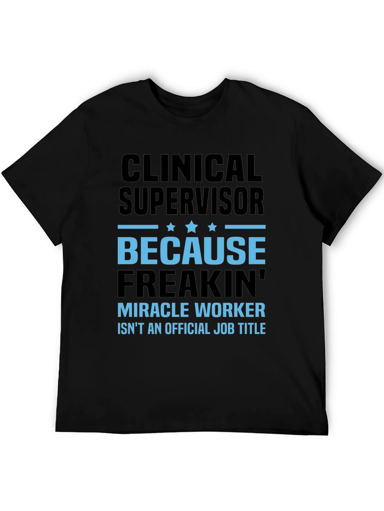 Clinical Supervisor Freakin Miracle Worker T-Shirt