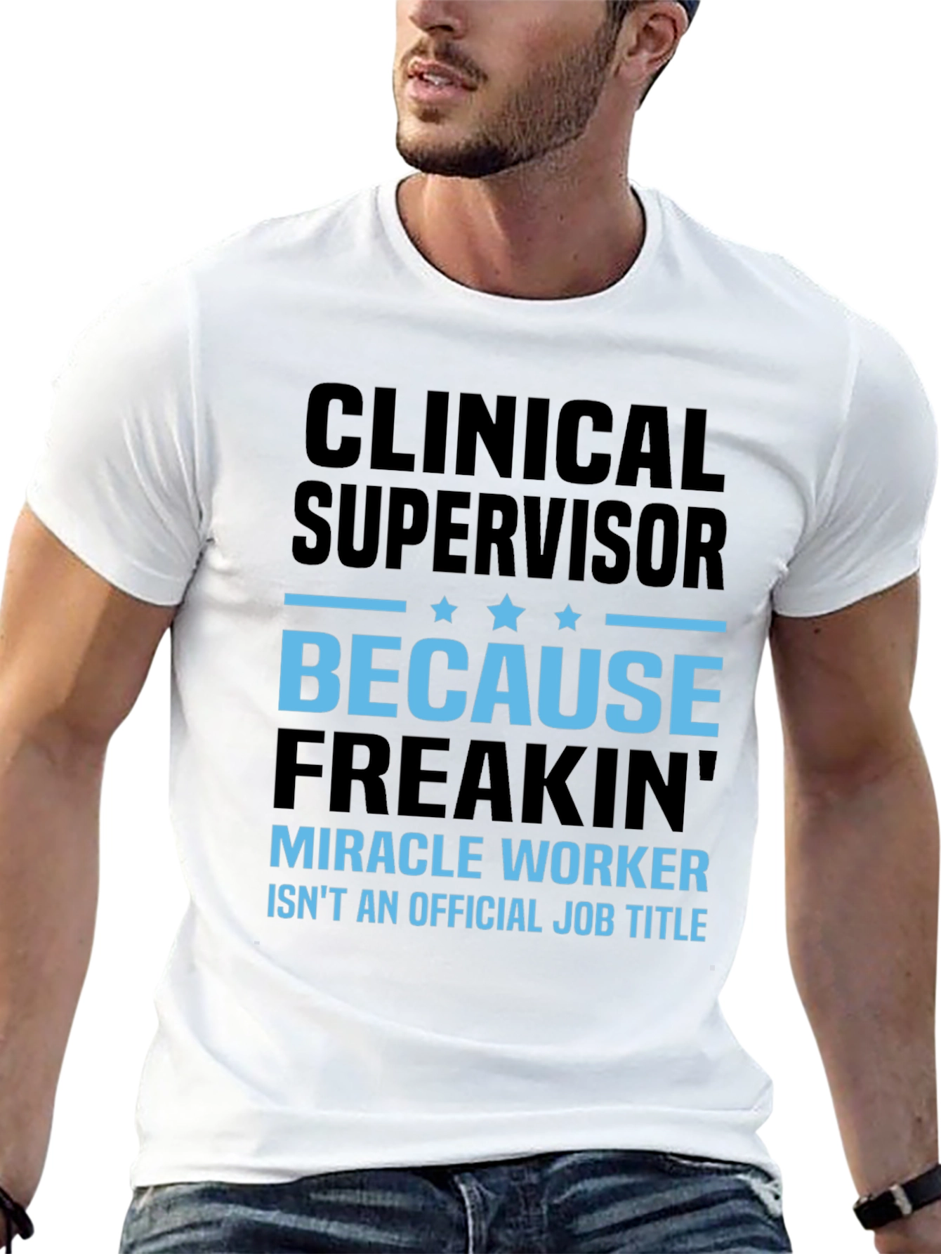 Clinical Supervisor Freakin Miracle Worker T-Shirt