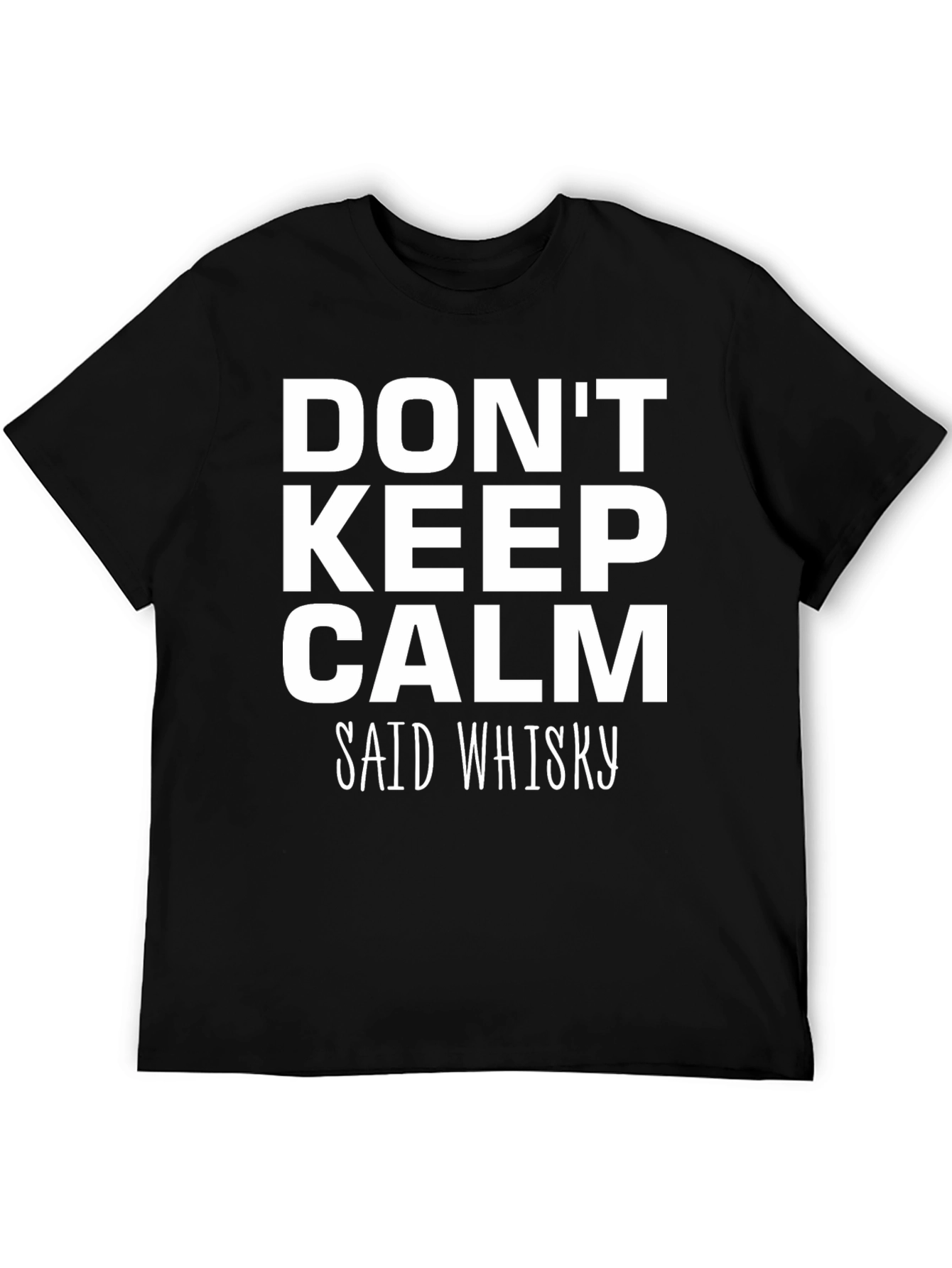 Dont Keep Calm Said Whisky Graphic Tee