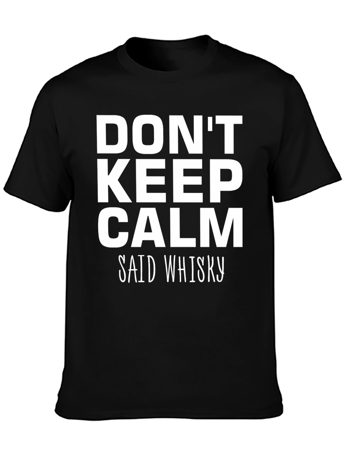Dont Keep Calm Said Whisky Graphic Tee