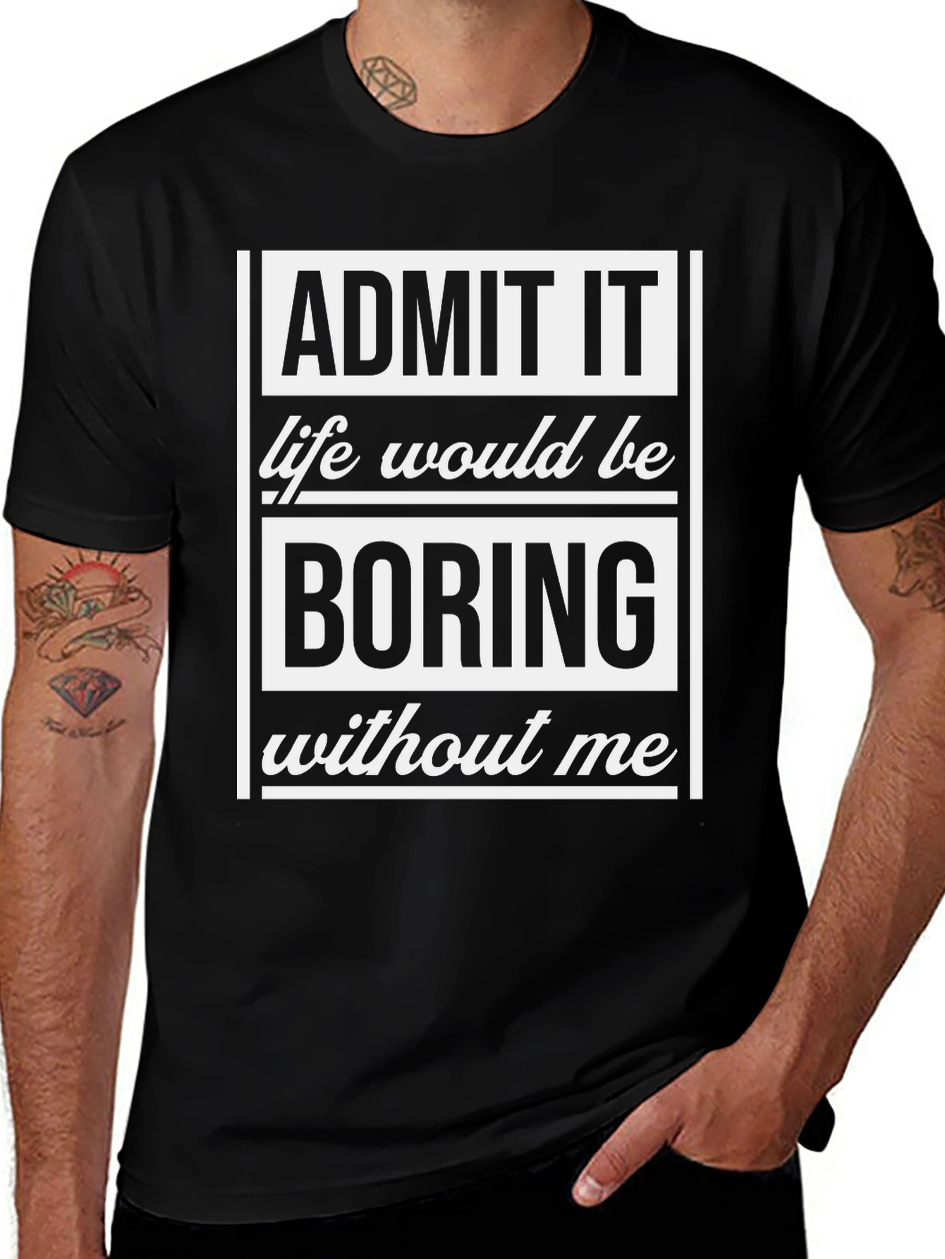 Admit It T-Shirt - Life Would Be Boring